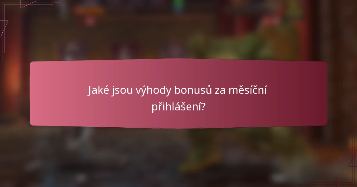 Jaké jsou výhody bonusů za měsíční přihlášení?