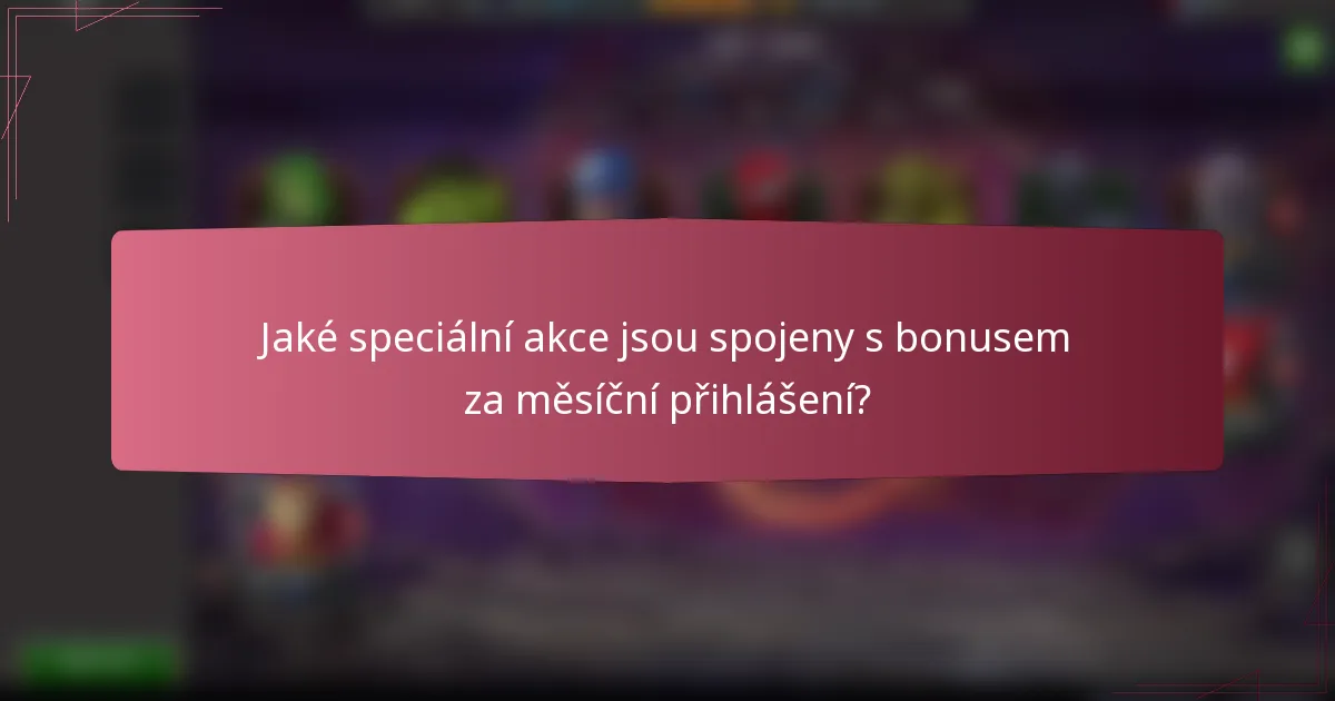 Jaké speciální akce jsou spojeny s bonusem za měsíční přihlášení?