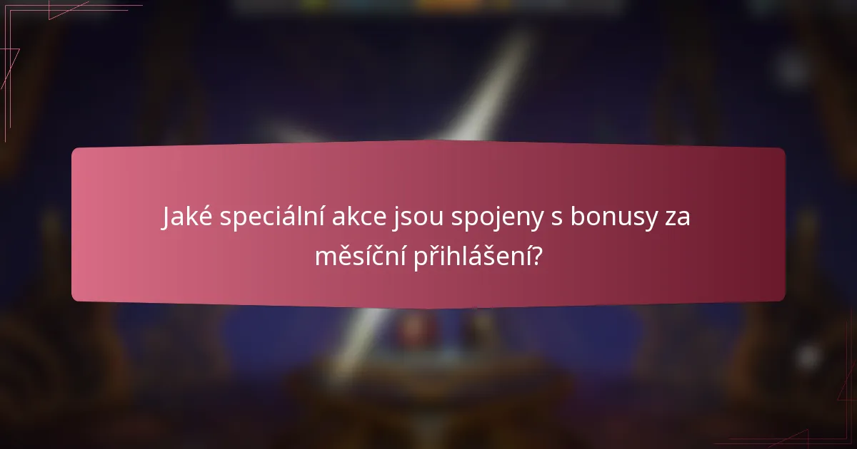 Jaké speciální akce jsou spojeny s bonusy za měsíční přihlášení?