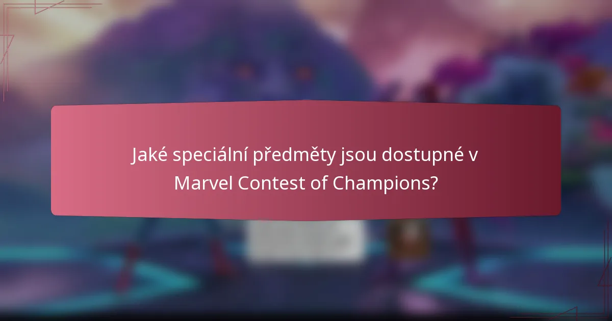 Jaké speciální předměty jsou dostupné v Marvel Contest of Champions?