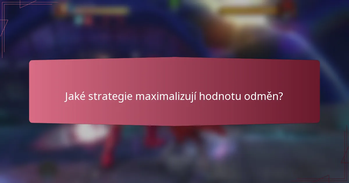 Jaké strategie maximalizují hodnotu odměn?