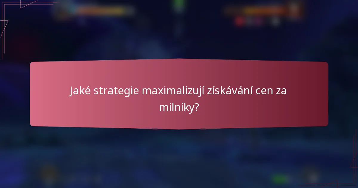 Jaké strategie maximalizují získávání cen za milníky?
