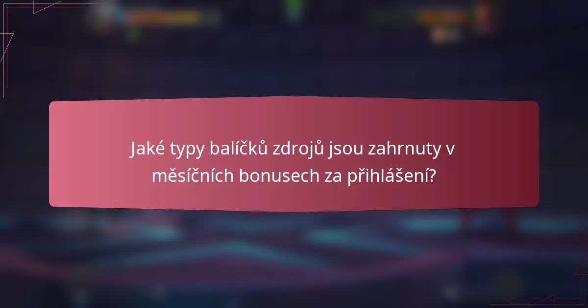 Jaké typy balíčků zdrojů jsou zahrnuty v měsíčních bonusech za přihlášení?