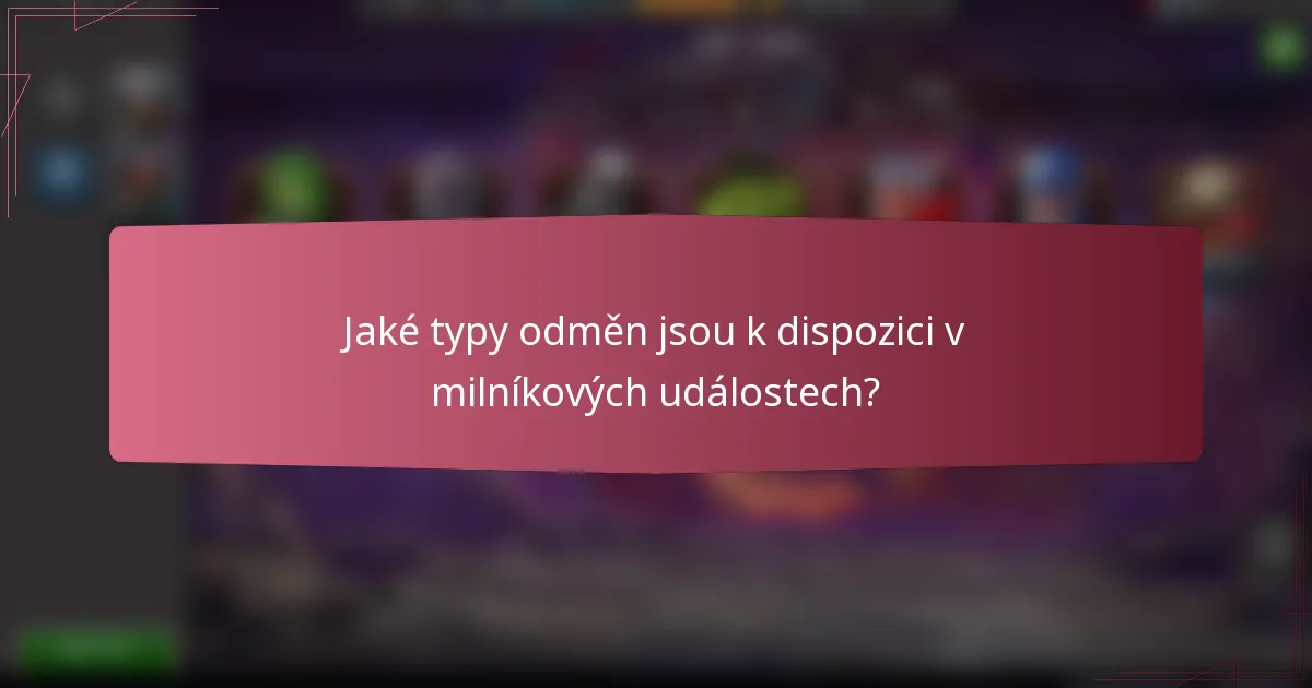 Jaké typy odměn jsou k dispozici v milníkových událostech?