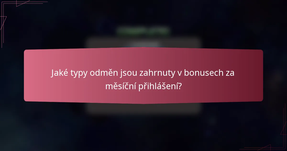 Jaké typy odměn jsou zahrnuty v bonusech za měsíční přihlášení?