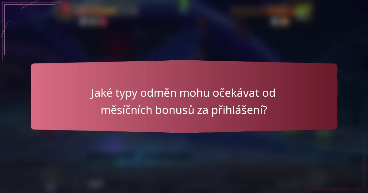 Jaké typy odměn mohu očekávat od měsíčních bonusů za přihlášení?