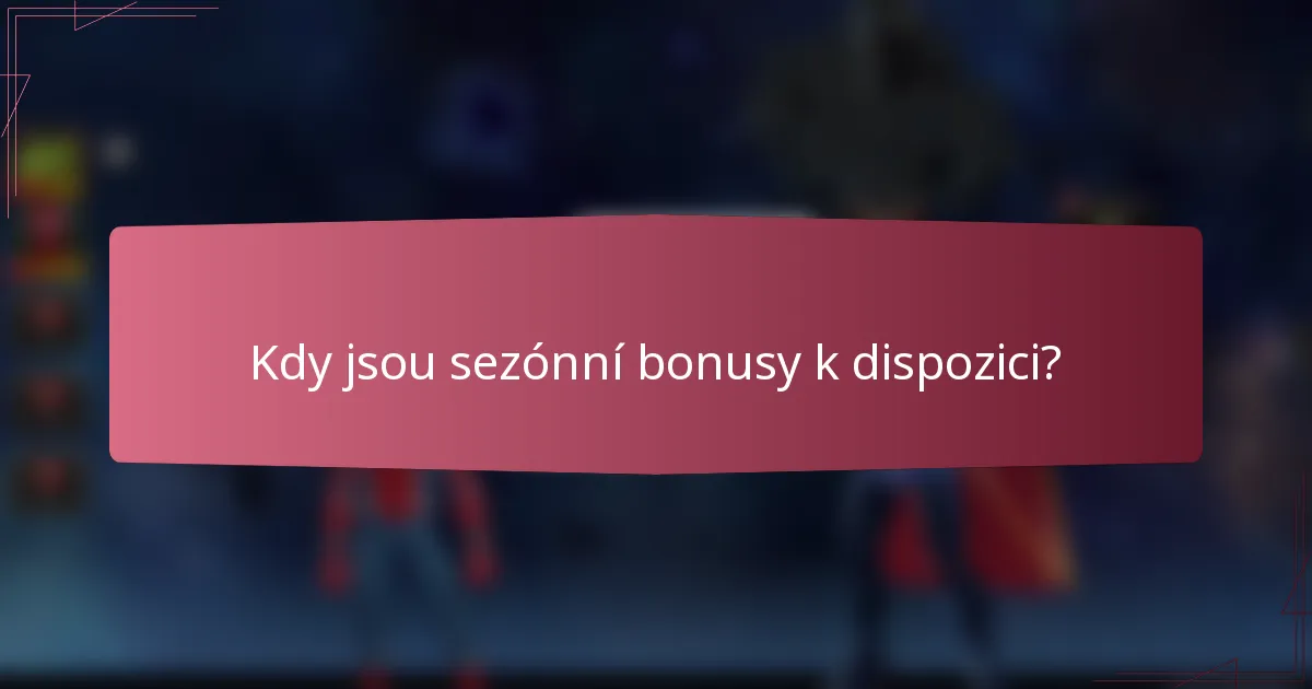 Kdy jsou sezónní bonusy k dispozici?