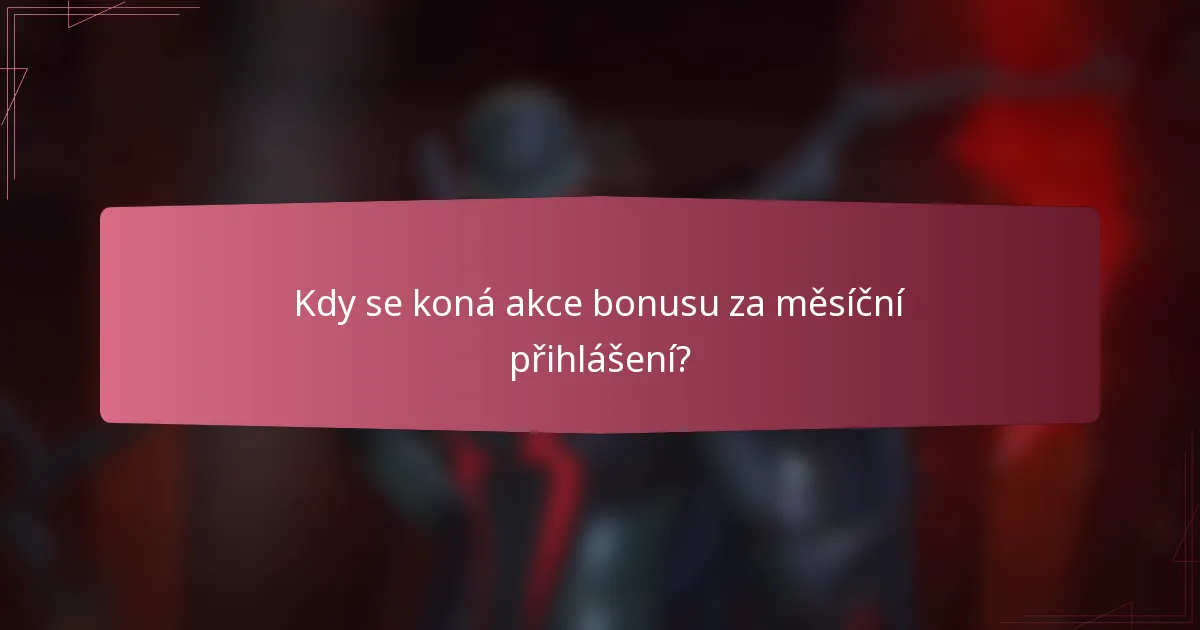 Kdy se koná akce bonusu za měsíční přihlášení?